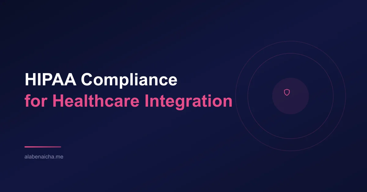 HIPAA Compliance for Healthcare Integration: What Every Technical Team Must Get Right